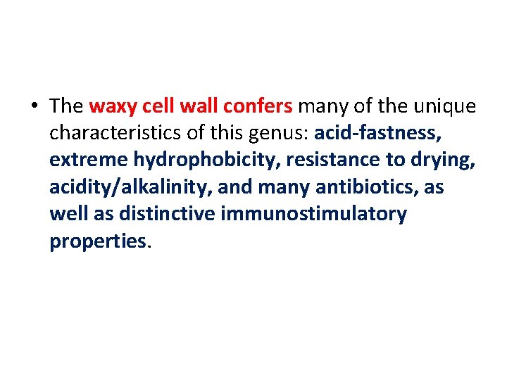  • The waxy cell wall confers many of the unique characteristics of this
