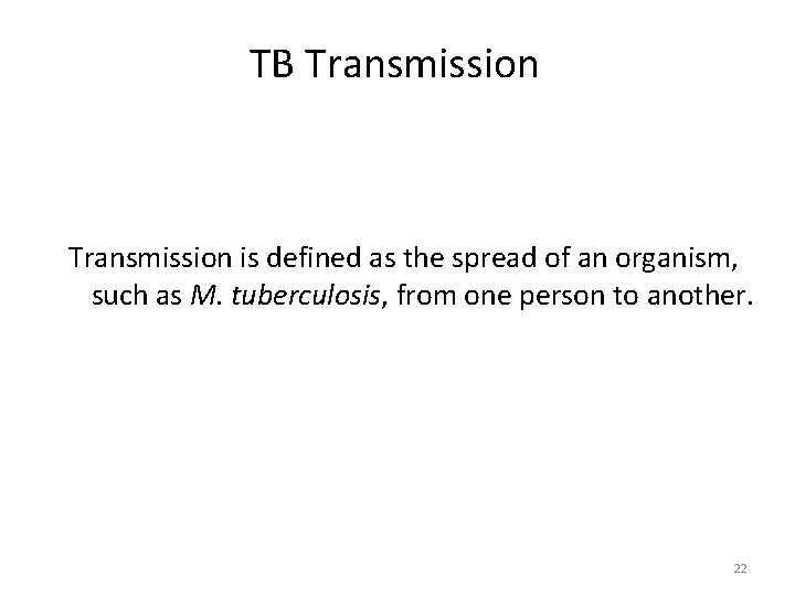 TB Transmission is defined as the spread of an organism, such as M. tuberculosis,