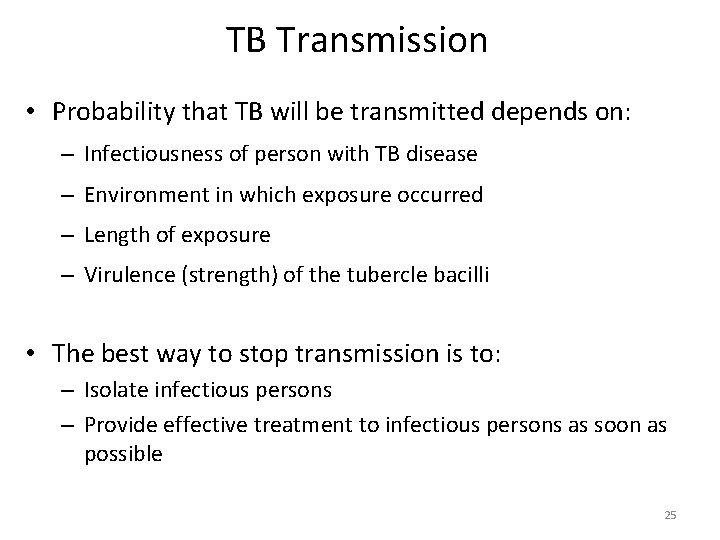 TB Transmission • Probability that TB will be transmitted depends on: – Infectiousness of