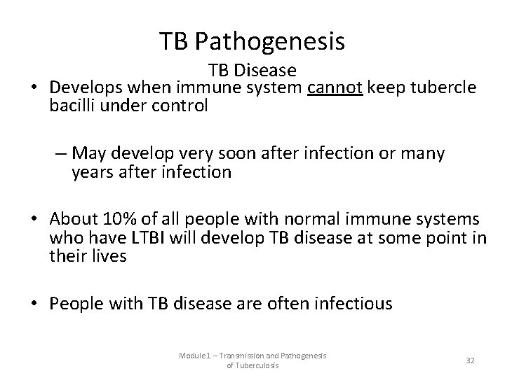 TB Pathogenesis TB Disease • Develops when immune system cannot keep tubercle bacilli under