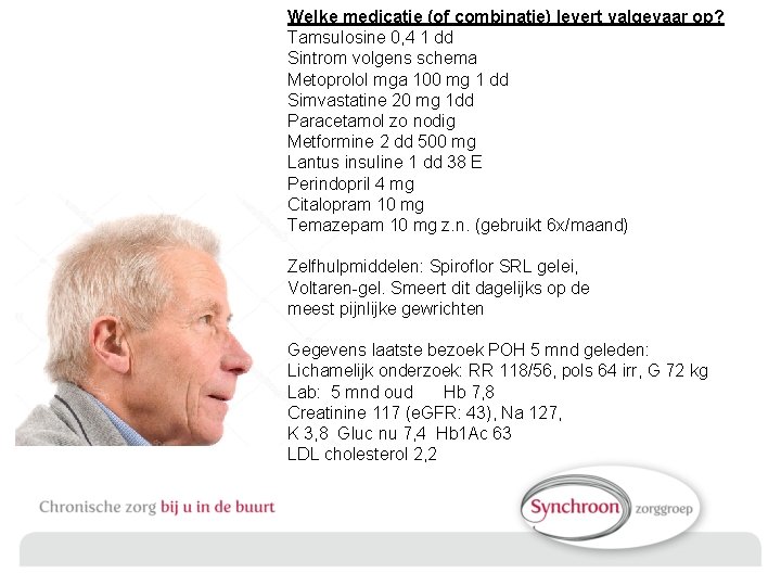 Welke medicatie (of combinatie) levert valgevaar op? Tamsulosine 0, 4 1 dd Sintrom volgens