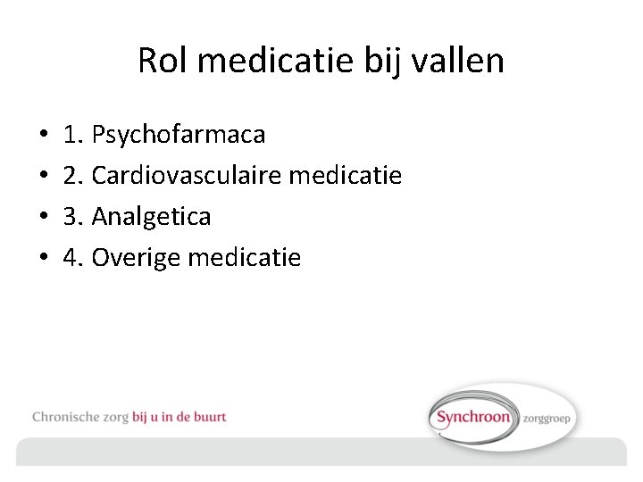 Rol medicatie bij vallen • • 1. Psychofarmaca 2. Cardiovasculaire medicatie 3. Analgetica 4.