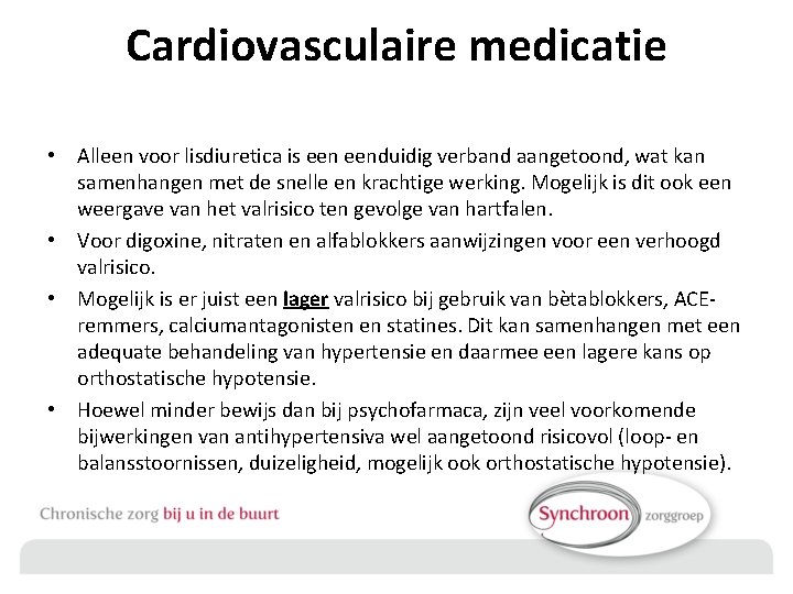 Cardiovasculaire medicatie • Alleen voor lisdiuretica is eenduidig verband aangetoond, wat kan samenhangen met