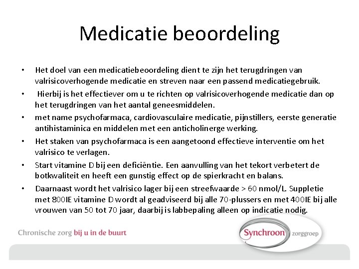 Medicatie beoordeling • • • Het doel van een medicatiebeoordeling dient te zijn het