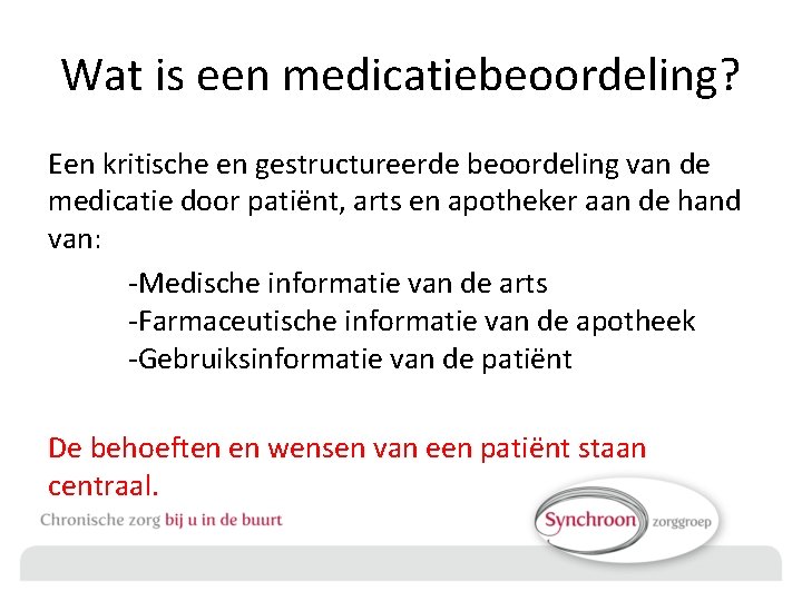 Wat is een medicatiebeoordeling? Een kritische en gestructureerde beoordeling van de medicatie door patiënt,