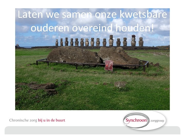 Laten we samen onze kwetsbare ouderen overeind houden! 