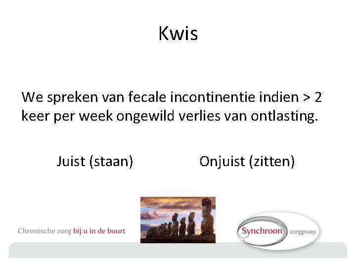 Kwis We spreken van fecale incontinentie indien > 2 keer per week ongewild verlies