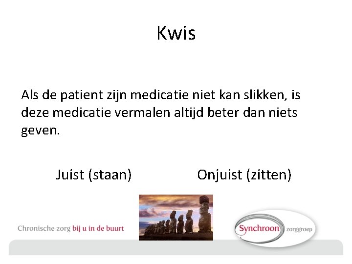 Kwis Als de patient zijn medicatie niet kan slikken, is deze medicatie vermalen altijd