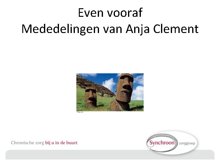 Even vooraf Mededelingen van Anja Clement 