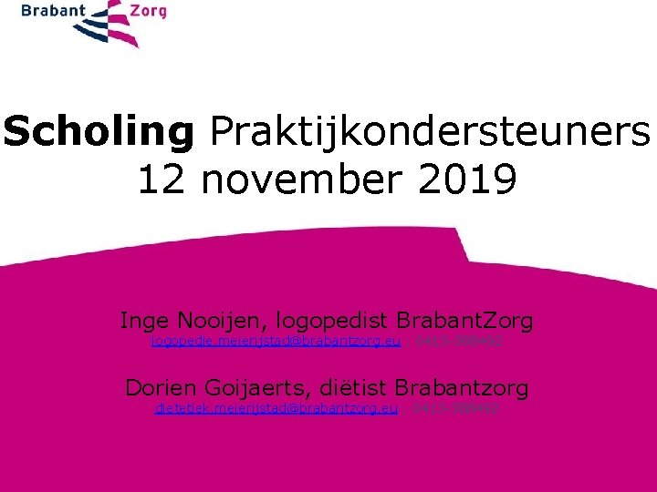 Scholing Praktijkondersteuners 12 november 2019 Inge Nooijen, logopedist Brabant. Zorg logopedie. meierijstad@brabantzorg. eu ;