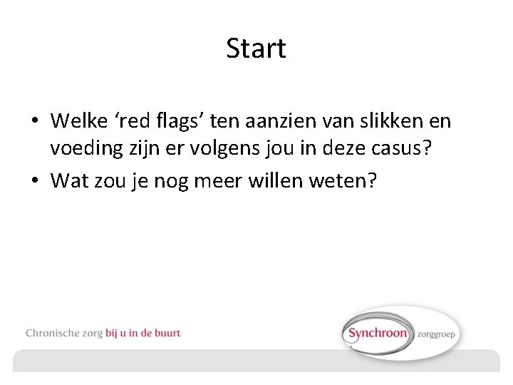 Start • Welke ‘red flags’ ten aanzien van slikken en voeding zijn er volgens