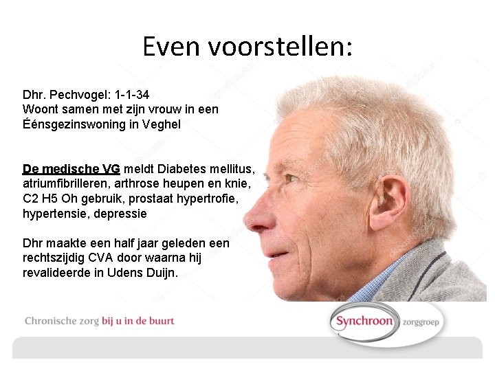 Even voorstellen: Dhr. Pechvogel: 1 -1 -34 Woont samen met zijn vrouw in een