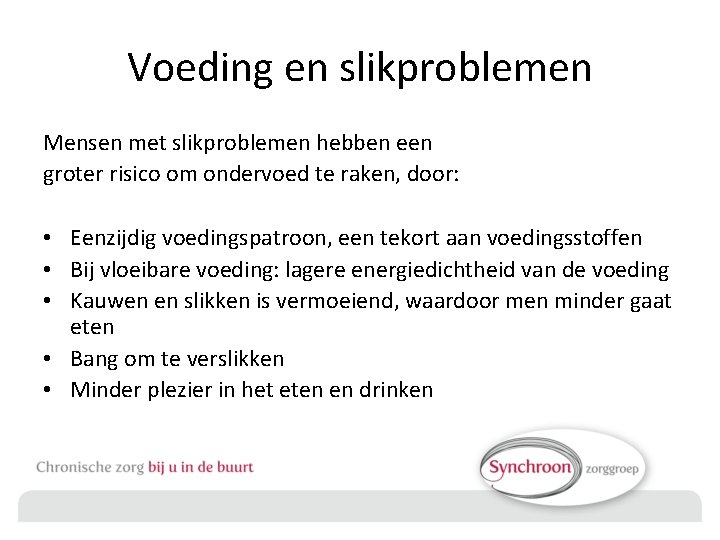 Voeding en slikproblemen Mensen met slikproblemen hebben een groter risico om ondervoed te raken,