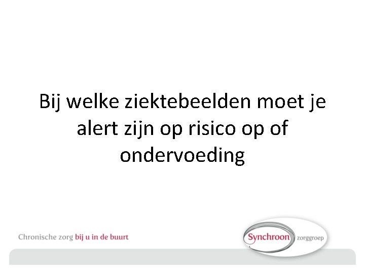 Bij welke ziektebeelden moet je alert zijn op risico op of ondervoeding 