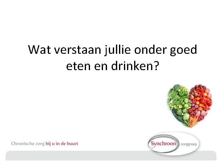 Wat verstaan jullie onder goed eten en drinken? 