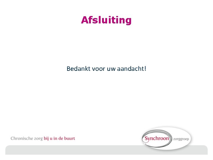 Afsluiting Bedankt voor uw aandacht! 