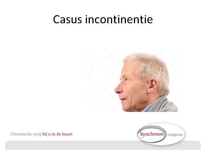 Casus incontinentie 