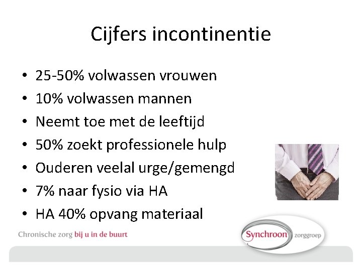 Cijfers incontinentie • • 25 -50% volwassen vrouwen 10% volwassen mannen Neemt toe met