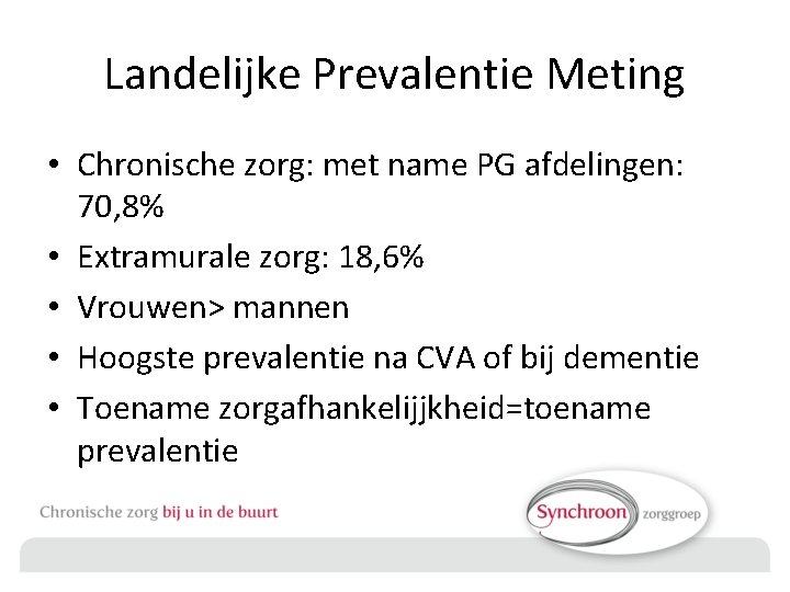 Landelijke Prevalentie Meting • Chronische zorg: met name PG afdelingen: 70, 8% • Extramurale