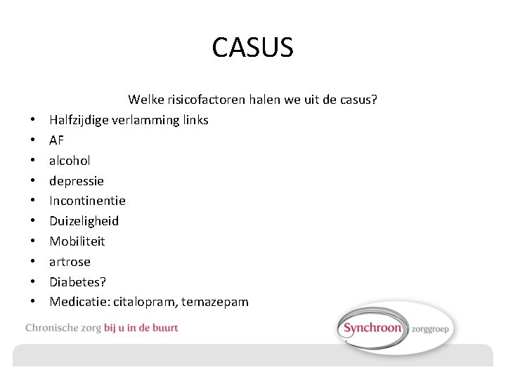 CASUS • • • Welke risicofactoren halen we uit de casus? Halfzijdige verlamming links