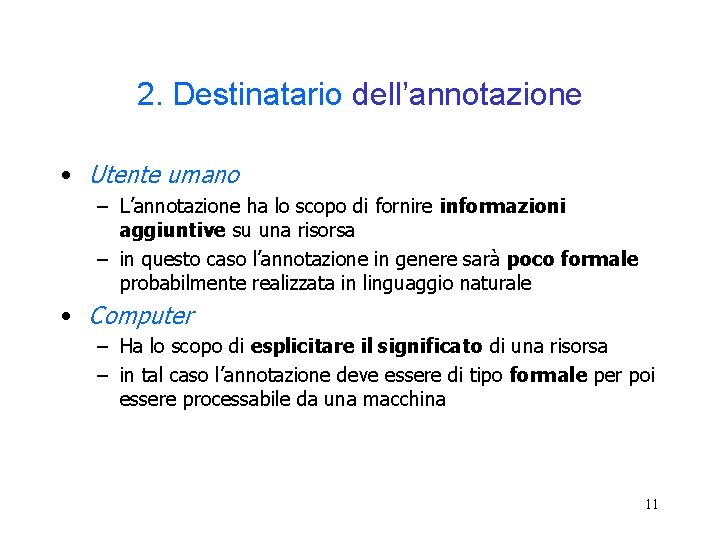 2. Destinatario dell’annotazione • Utente umano – L’annotazione ha lo scopo di fornire informazioni