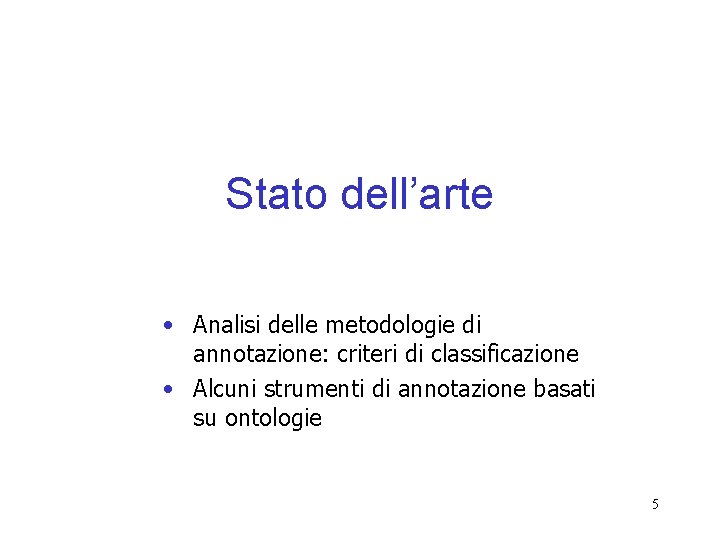 Stato dell’arte • Analisi delle metodologie di annotazione: criteri di classificazione • Alcuni strumenti