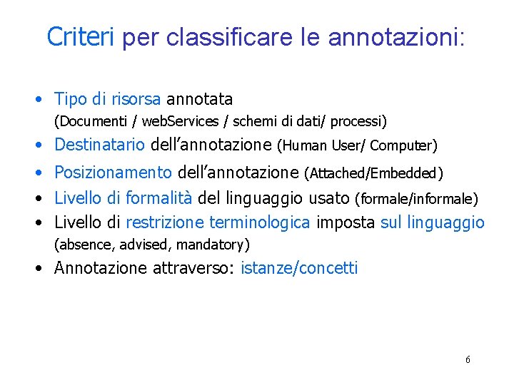 Criteri per classificare le annotazioni: • Tipo di risorsa annotata (Documenti / web. Services