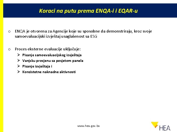 Koraci na putu prema ENQA-i i EQAR-u o ENQA je otvorena za Agencije koje