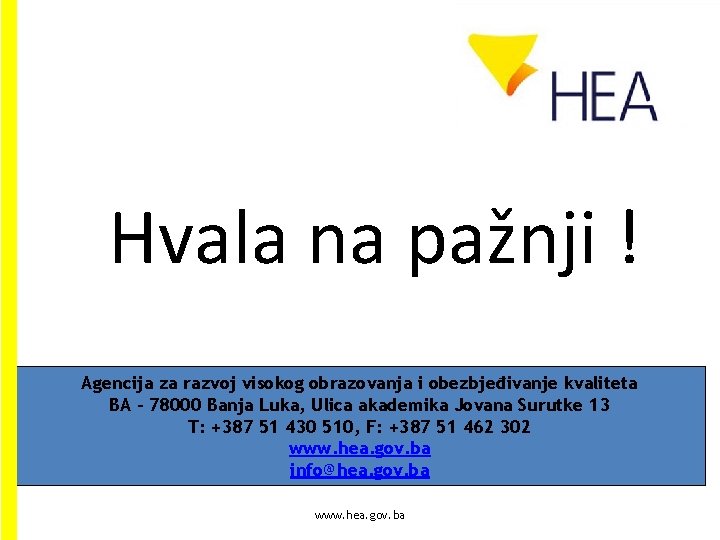 Hvala na pažnji ! Agencija za razvoj visokog obrazovanja i obezbjeđivanje kvaliteta BA –