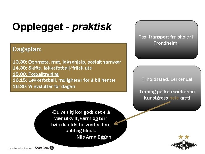 Opplegget - praktisk Taxi-transport fra skoler i Trondheim. Dagsplan: 13. 30: Oppmøte, mat, leksehjelp,