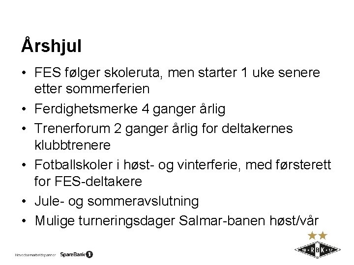 Årshjul • FES følger skoleruta, men starter 1 uke senere etter sommerferien • Ferdighetsmerke