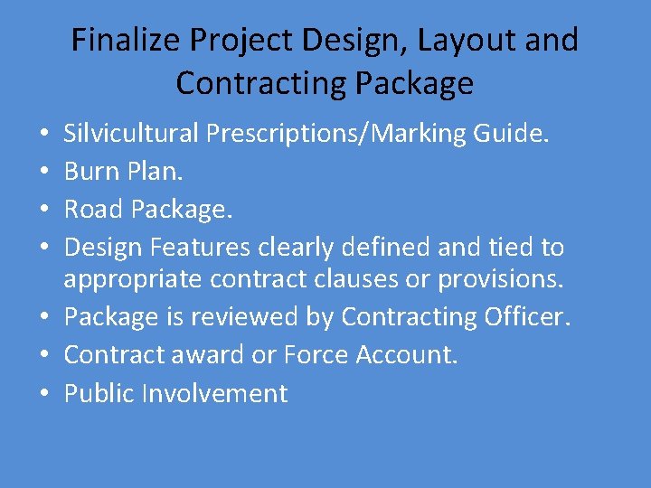 Finalize Project Design, Layout and Contracting Package Silvicultural Prescriptions/Marking Guide. Burn Plan. Road Package.