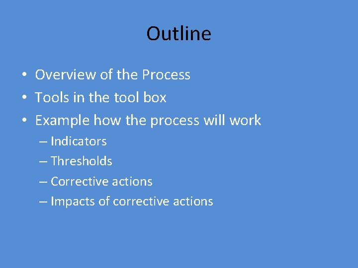 Outline • Overview of the Process • Tools in the tool box • Example