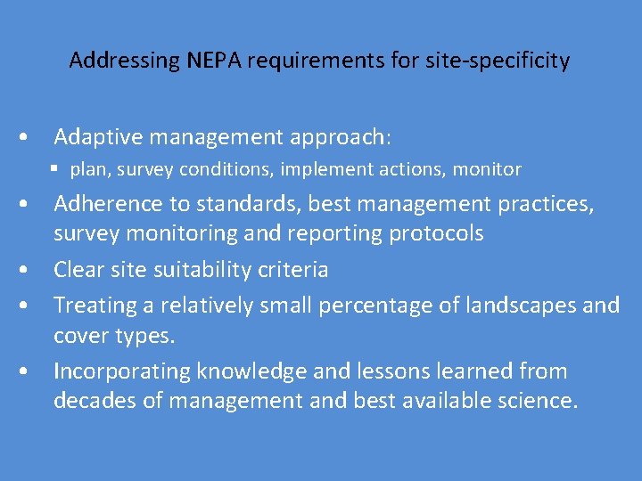 Addressing NEPA requirements for site-specificity • Adaptive management approach: § plan, survey conditions, implement