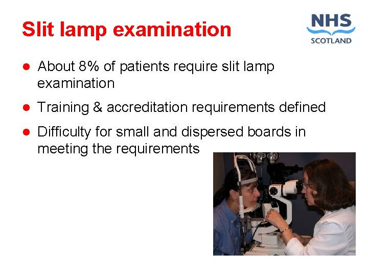 Slit lamp examination l About 8% of patients require slit lamp examination l Training