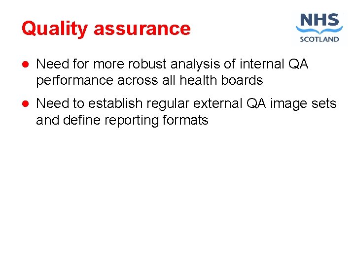 Quality assurance l Need for more robust analysis of internal QA performance across all