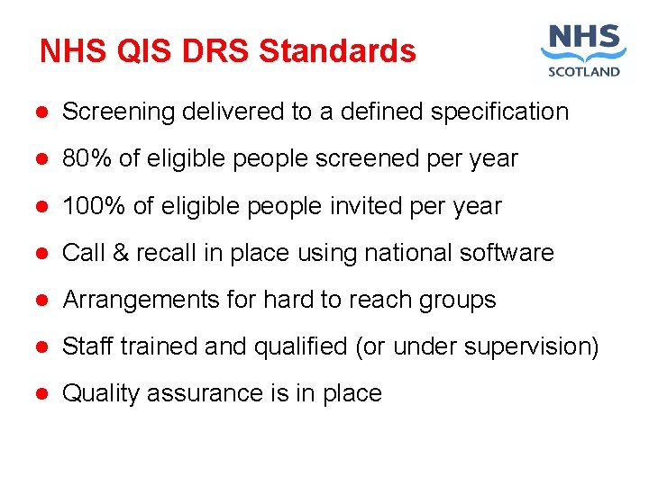 NHS QIS DRS Standards l Screening delivered to a defined specification l 80% of