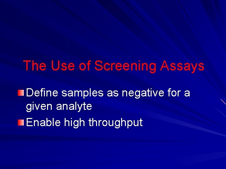 The Use of Screening Assays Define samples as negative for a given analyte Enable