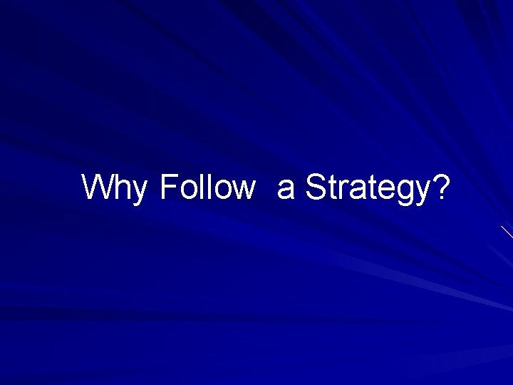 Why Follow a Strategy? 