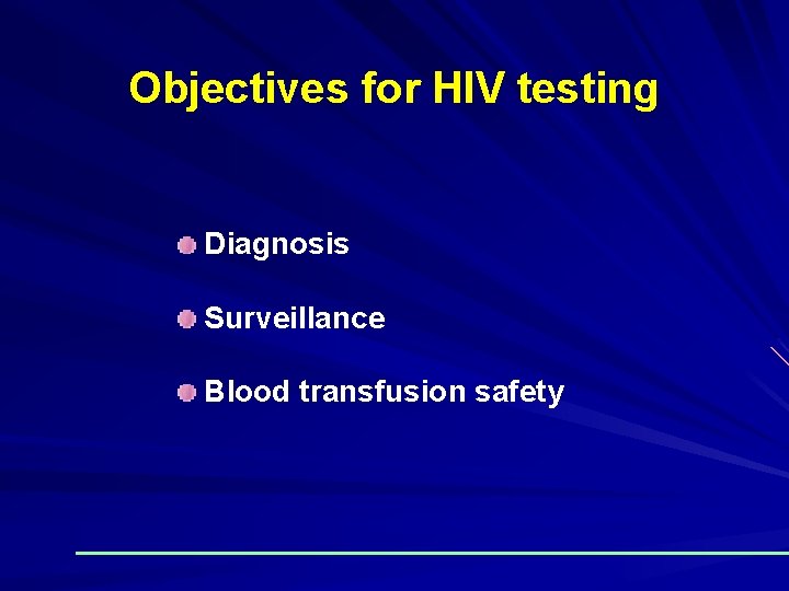 Objectives for HIV testing Diagnosis Surveillance Blood transfusion safety 