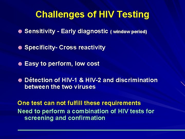 Challenges of HIV Testing Sensitivity - Early diagnostic ( window period) Specificity- Cross reactivity