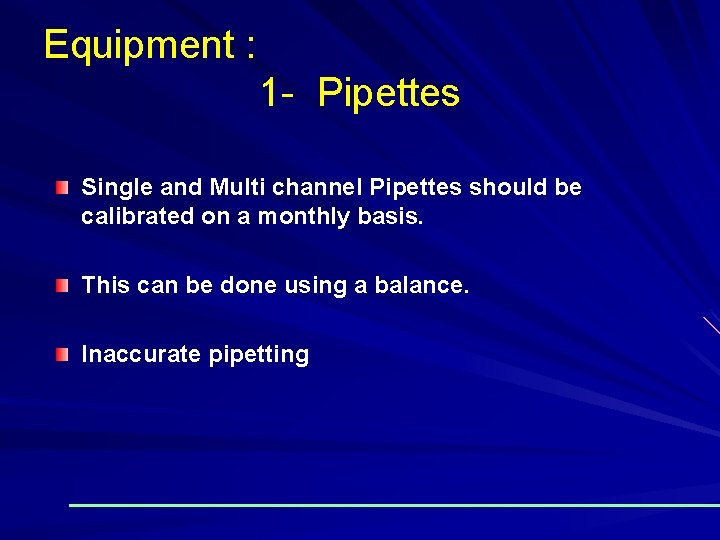 Equipment : 1 - Pipettes Single and Multi channel Pipettes should be calibrated on