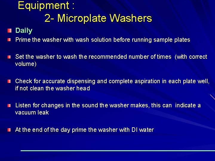 Equipment : 2 - Microplate Washers Daily Prime the washer with wash solution before