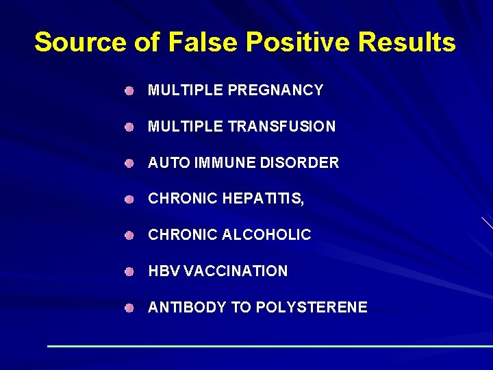 Source of False Positive Results MULTIPLE PREGNANCY MULTIPLE TRANSFUSION AUTO IMMUNE DISORDER CHRONIC HEPATITIS,