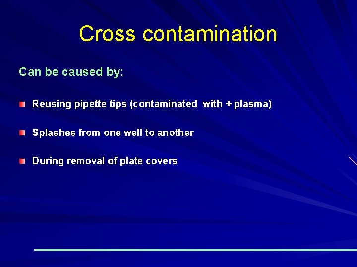 Cross contamination Can be caused by: Reusing pipette tips (contaminated with + plasma) Splashes