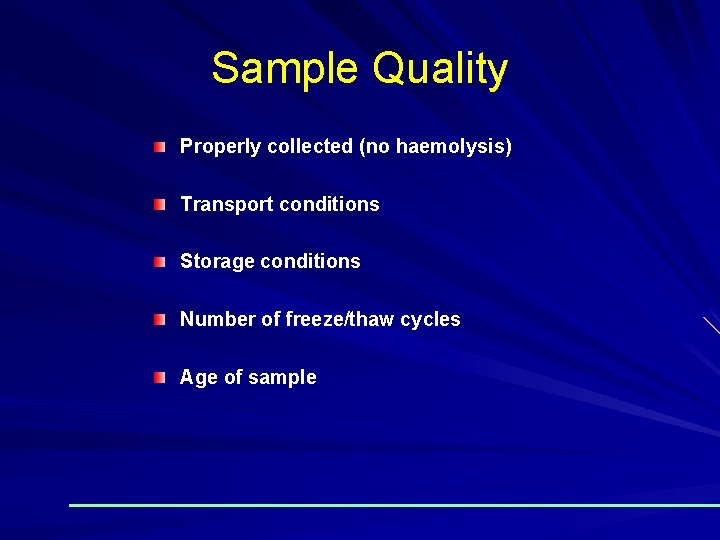Sample Quality Properly collected (no haemolysis) Transport conditions Storage conditions Number of freeze/thaw cycles