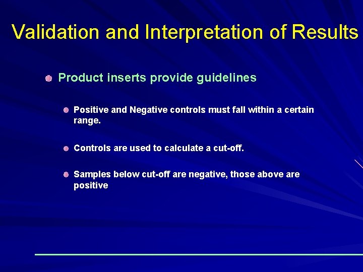 Validation and Interpretation of Results Product inserts provide guidelines Positive and Negative controls must