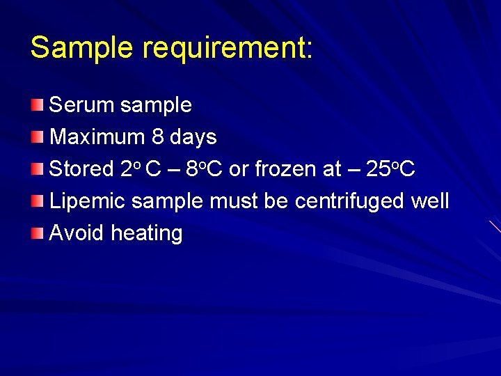 Sample requirement: Serum sample Maximum 8 days Stored 2 o C – 8 o.