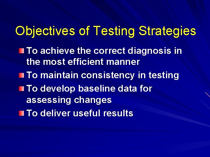 Objectives of Testing Strategies To achieve the correct diagnosis in the most efficient manner