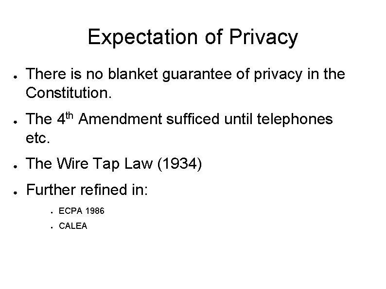 Expectation of Privacy ● ● There is no blanket guarantee of privacy in the